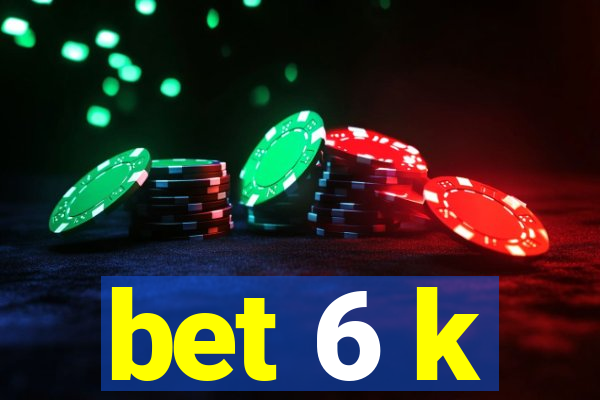 bet 6 k